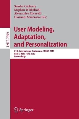 User Modeling, Adaption, and Personalization: 21th International Conference, UMAP 2013, Rome, Italy, June 10-14, 2013. Proceedings - cover