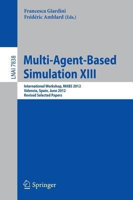Multi-Agent-Based Simulation XIII: International Workshop, MABS 2012, Valencia, Spain, June 4-8, 2012, Revised Selected Papers - cover