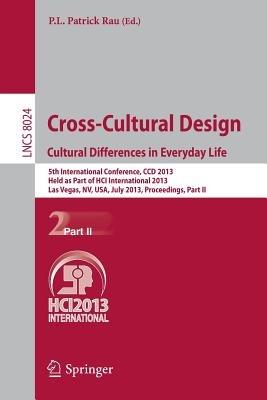 Cross-Cultural Design. Cultural Differences in Everyday Life: 5th International Conference, CCD 2013, Held as Part of HCI International 2013, Las Vegas, NV, USA, July 21-26, 2013, Proceedings, Part II - cover