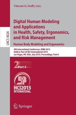 Digital Human Modeling and Applications in Health, Safety, Ergonomics and Risk Management. Human Body Modeling and Ergonomics: 4th International Conference, DHM 2013, Held as Part of HCI International 2013, Las Vegas, NV, USA, July 21-26, 2013, Proceedings, Part II - cover