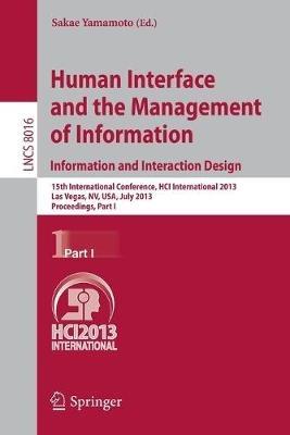 Human Interface and the Management of Information: Information and Interaction Design, 15th International Conference, HCI International 2013, Las Vegas, NV, USA, July 21-26, 2013, Proceedings, Part I - cover