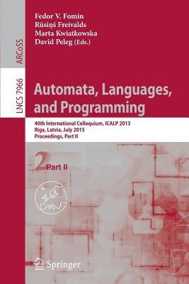 Automata, Languages, and Programming: 40th International Colloquium, ICALP 2013, Riga, Latvia, July 8-12, 2013, Proceedings, Part II - cover