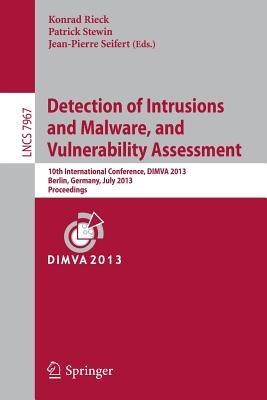 Detection of Intrusions and Malware, and Vulnerability Assessment: 10th International Conference, DIMVA 2013, Berlin, Germany, July 18-19, 2013. Proceedings - cover