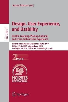 Design, User Experience, and Usability: Health, Learning, Playing, Cultural, and Cross-Cultural User Experience: Second International Conference, DUXU 2013, Held as Part of HCI International 2013, Las Vegas, NV, USA, July 21-26, 2013, Proceedings, Part II - cover