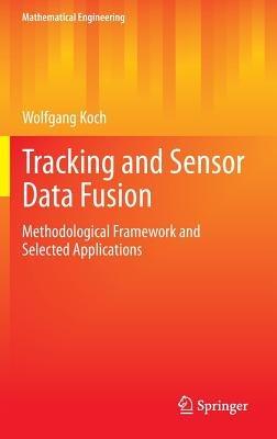 Tracking and Sensor Data Fusion: Methodological Framework and Selected Applications - Wolfgang Koch - cover
