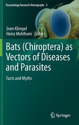Bats (Chiroptera) as Vectors of Diseases and Parasites: Facts and Myths - cover