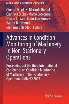 Advances in Condition Monitoring of Machinery in Non-Stationary Operations: Proceedings of the third International Conference on Condition Monitoring of Machinery in Non-Stationary Operations CMMNO 2013 - cover