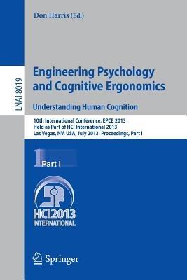 Engineering Psychology and Cognitive Ergonomics. Understanding Human Cognition: 10th International Conference, EPCE 2013, Held as Part of HCI International 2013, Las Vegas, NV, USA, July 21-26, 2013, Proceedings, Part I - cover