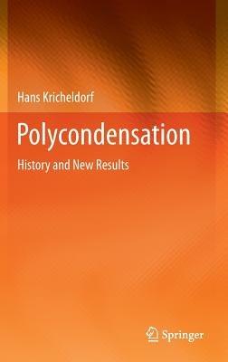 Polycondensation: History and New Results - Hans Kricheldorf - cover