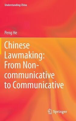 Chinese Lawmaking: From Non-communicative to Communicative - Peng He - cover