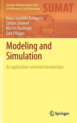 Modeling and Simulation: An Application-Oriented Introduction - Hans-Joachim Bungartz,Stefan Zimmer,Martin Buchholz - cover