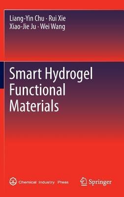 Smart Hydrogel Functional Materials - Liang-Yin Chu,Rui Xie,Xiao-Jie Ju - cover