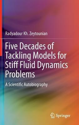 Five Decades of Tackling Models for Stiff Fluid Dynamics Problems: A Scientific Autobiography - Radyadour Kh. Zeytounian - cover