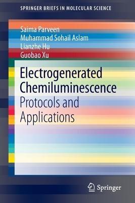 Electrogenerated Chemiluminescence: Protocols and Applications - Saima Parveen,Muhammad Sohail Aslam,Lianzhe Hu - cover