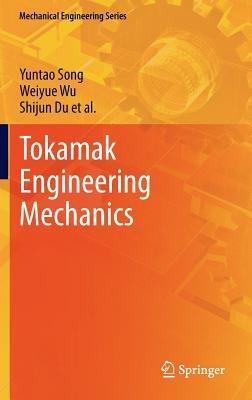 Tokamak Engineering Mechanics - Yuntao Song,Weiyue Wu,Shijun Du - cover