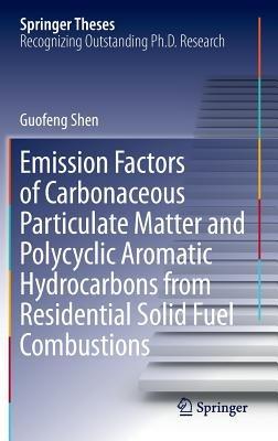 Emission Factors of Carbonaceous Particulate Matter and Polycyclic Aromatic Hydrocarbons from Residential Solid Fuel Combustions - Guofeng Shen - cover