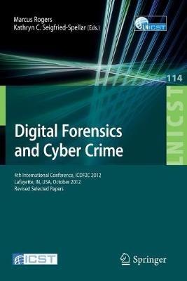 Digital Forensics and Cyber Crime: 4th International Conference, ICDF2C 2012, Lafayette, IN, USA, October 25-26, 2012, Revised Selected Papers - cover