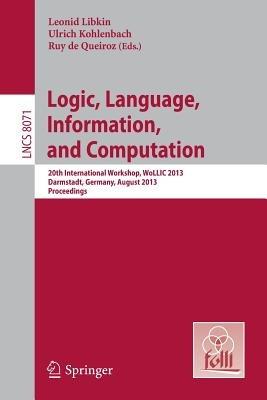 Logic, Language, Information, and Computation: 20th International Workshop, WoLLIC 2013, Darmstadt, Germany, August 20-23, 2013, Proceedings - cover