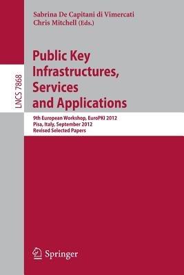 Public Key Infrastructures, Services and Applications: 9th European Workshop, EuroPKI 2012, Pisa, Italy, September 13-14, 2012, Revised Selected Papers - cover