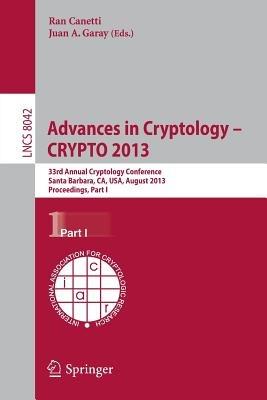 Advances in Cryptology – CRYPTO 2013: 33rd Annual Cryptology Conference, Santa Barbara, CA, USA, August 18-22, 2013. Proceedings, Part I - cover