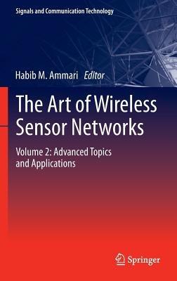 The Art of Wireless Sensor Networks: Volume 2: Advanced Topics and Applications - cover
