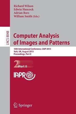 Computer Analysis of Images and Patterns: 15th International Conference, CAIP 2013, York, UK, August 27-29, 2013, Proceedings, Part II - cover