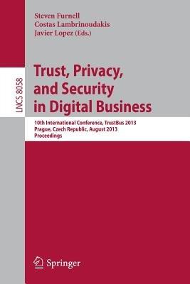 Trust, Privacy, and Security in Digital Business: 10th International Conference, TrustBus 2013, Prague, Czech Republic, August 28-29, 2013. Proceedings - cover