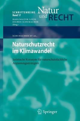 Naturschutzrecht im Klimawandel: Juristische Konzepte für naturschutzfachliche Anpassungsstrategien - Jochen Schumacher,Anke Schumacher,Ellen Krüsemann - cover