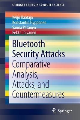 Bluetooth Security Attacks: Comparative Analysis, Attacks, and Countermeasures - Keijo Haataja,Konstantin Hyppönen,Sanna Pasanen - cover
