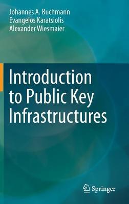 Introduction to Public Key Infrastructures - Johannes A. Buchmann,Evangelos Karatsiolis,Alexander Wiesmaier - cover