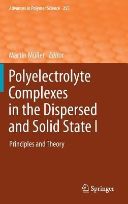 Polyelectrolyte Complexes in the Dispersed and Solid State I: Principles and Theory - cover