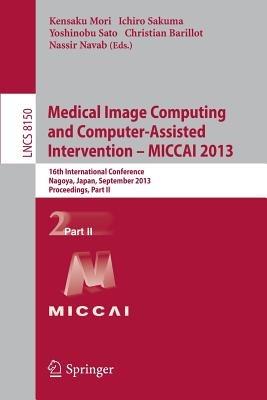 Medical Image Computing and Computer-Assisted Intervention -- MICCAI 2013: 16th International Conference, Nagoya, Japan, September 22-26, 2013, Proceedings, Part II - cover