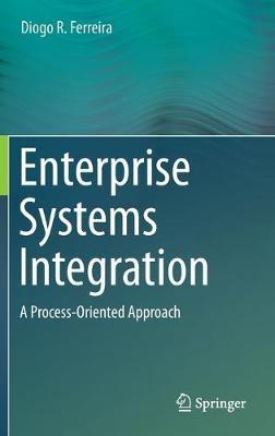 Enterprise Systems Integration: A Process-Oriented Approach - Diogo R. Ferreira - cover