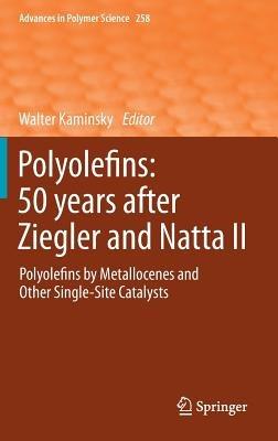Polyolefins: 50 years after Ziegler and Natta II: Polyolefins by Metallocenes and Other Single-Site Catalysts - cover