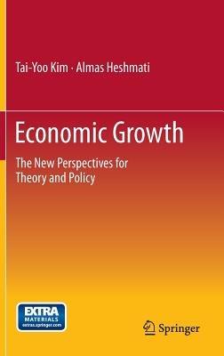 Economic Growth: The New Perspectives for Theory and Policy - Tai-Yoo Kim,Almas Heshmati - cover