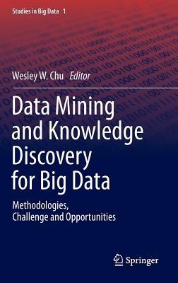 Data Mining and Knowledge Discovery for Big Data: Methodologies, Challenge and Opportunities - cover