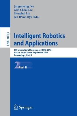 Intelligent Robotics and Applications: 6th International Conference, ICIRA 2013, Busan, South Korea, September 25-28, 2013, Proceedings, Part II - cover