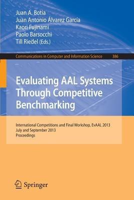 Evaluating AAL Systems Through Competitive Benchmarking: International Competitions and Final Workshop, July and September 2013. Proceedings - cover