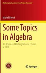 Some Topics in Algebra: An Advanced Undergraduate Course at PKU