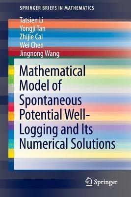 Mathematical Model of Spontaneous Potential Well-Logging and Its Numerical Solutions - Tatsien Li,Yongji Tan,Zhijie Cai - cover