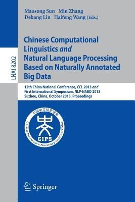 Chinese Computational Linguistics and Natural Language Processing Based on Naturally Annotated Big Data: 12th China National Conference, CCL 2013 and First International Symposium, NLP-NABD 2013, Suzhou, China, October 10-12, 2013, Proceedings - cover