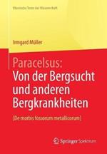 Paracelsus: Von der Bergsucht und anderen Bergkrankheiten [De morbis fossorum metallicorum].