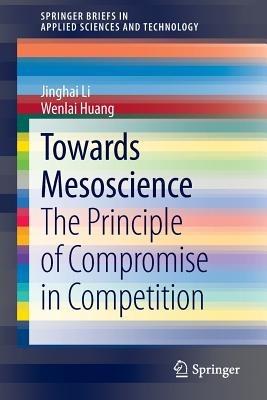Towards Mesoscience: The Principle of Compromise in Competition - Jinghai Li,Wenlai Huang - cover
