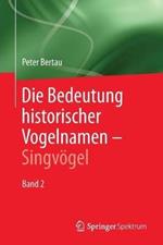 Die Bedeutung historischer Vogelnamen - Singvögel: Band 2