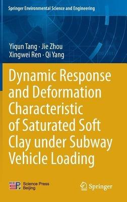 Dynamic Response and Deformation Characteristic of Saturated Soft Clay under Subway Vehicle Loading - Yiqun Tang,Jie Zhou,Xingwei Ren - cover