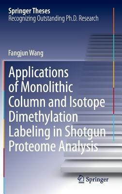Applications of Monolithic Column and Isotope Dimethylation Labeling in Shotgun Proteome Analysis - Fangjun Wang - cover