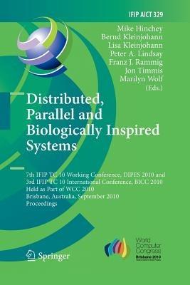 Distributed, Parallel and Biologically Inspired Systems: 7th IFIP TC 10 Working Conference, DIPES 2010, and 3rd IFIP TC 10 International Conference, BICC 2010, Held as Part of WCC 2010, Brisbane, Australia, September 20-23, 2010, Proceedings - cover