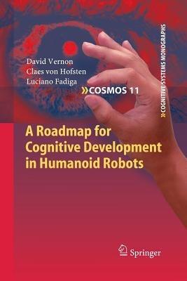 A Roadmap for Cognitive Development in Humanoid Robots - David Vernon,Claes von Hofsten,Luciano Fadiga - cover