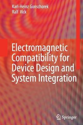 Electromagnetic Compatibility for Device Design and System Integration - Karl-Heinz Gonschorek,Ralf Vick - cover