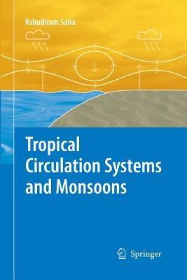 Tropical Circulation Systems and Monsoons - Kshudiram Saha - cover